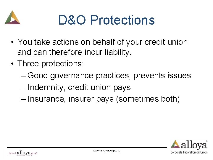 D&O Protections • You take actions on behalf of your credit union and can