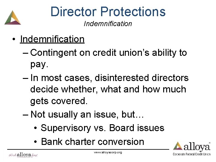 Director Protections Indemnification • Indemnification – Contingent on credit union’s ability to pay. –