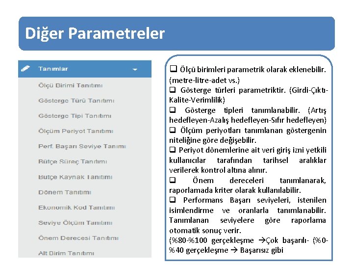 Diğer Parametreler q Ölçü birimleri parametrik olarak eklenebilir. (metre-litre-adet vs. ) q Gösterge türleri