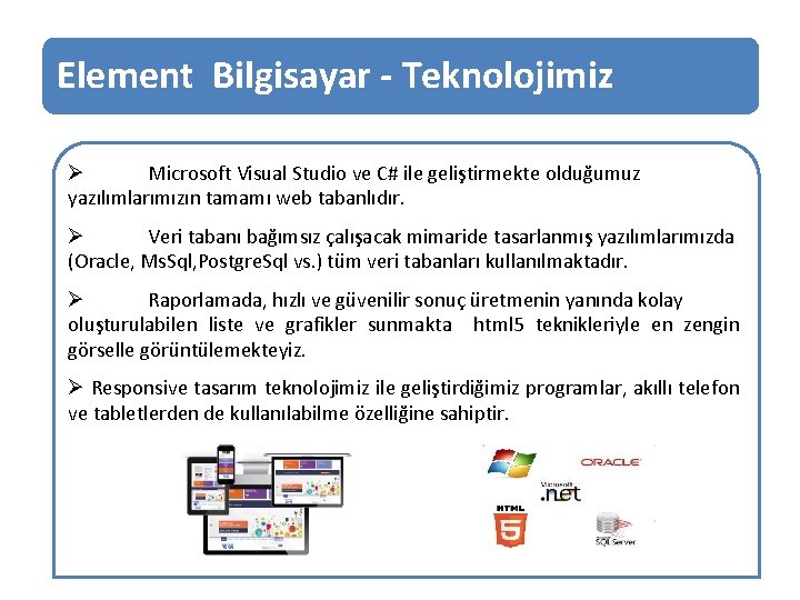 Element Bilgisayar - Teknolojimiz Ø Microsoft Visual Studio ve C# ile geliştirmekte olduğumuz yazılımlarımızın