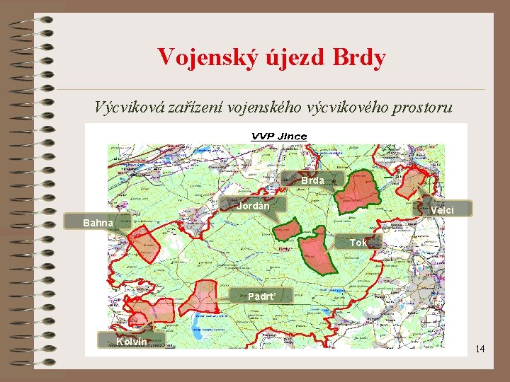 Vojenský újezd Brdy Výcviková zařízení vojenského výcvikového prostoru Brda Jordán Velci Bahna Tok Padrť