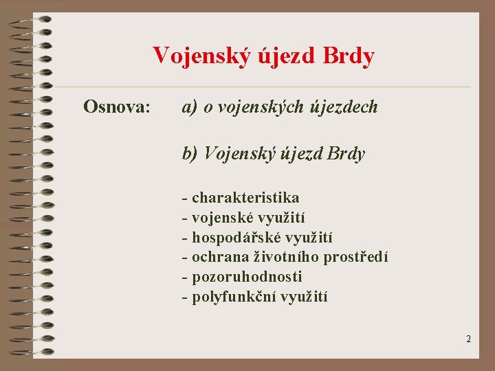 Vojenský újezd Brdy Osnova: a) o vojenských újezdech b) Vojenský újezd Brdy - charakteristika