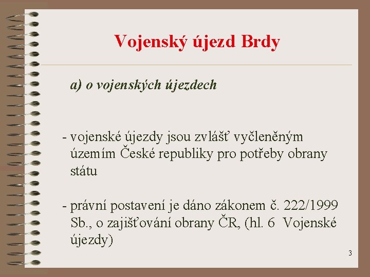 Vojenský újezd Brdy a) o vojenských újezdech - vojenské újezdy jsou zvlášť vyčleněným územím