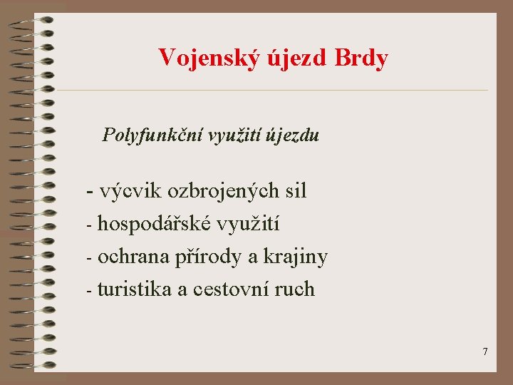 Vojenský újezd Brdy Polyfunkční využití újezdu - výcvik ozbrojených sil - hospodářské využití -