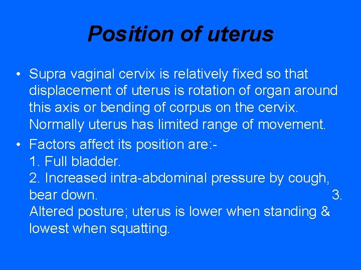 Position of uterus • Supra vaginal cervix is relatively fixed so that displacement of