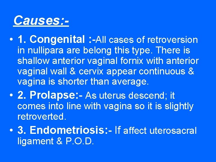 Causes: • 1. Congenital : -All cases of retroversion in nullipara are belong this