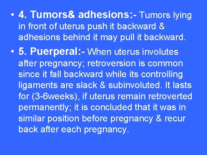 • 4. Tumors& adhesions: - Tumors lying in front of uterus push it