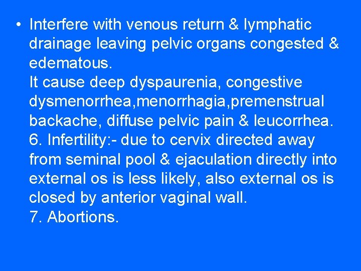  • Interfere with venous return & lymphatic drainage leaving pelvic organs congested &