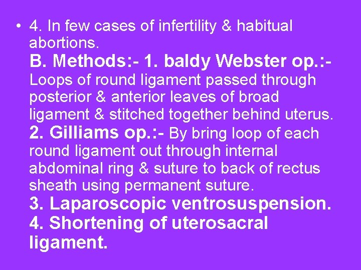  • 4. In few cases of infertility & habitual abortions. B. Methods: -