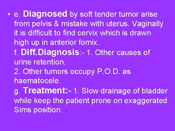  • e. Diagnosed by soft tender tumor arise from pelvis & mistake with