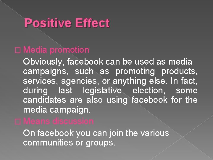 Positive Effect � Media promotion Obviously, facebook can be used as media campaigns, such