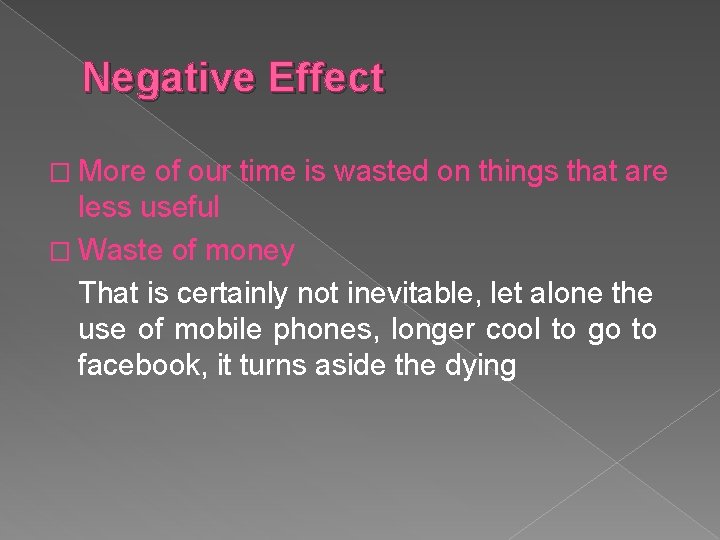 Negative Effect � More of our time is wasted on things that are less