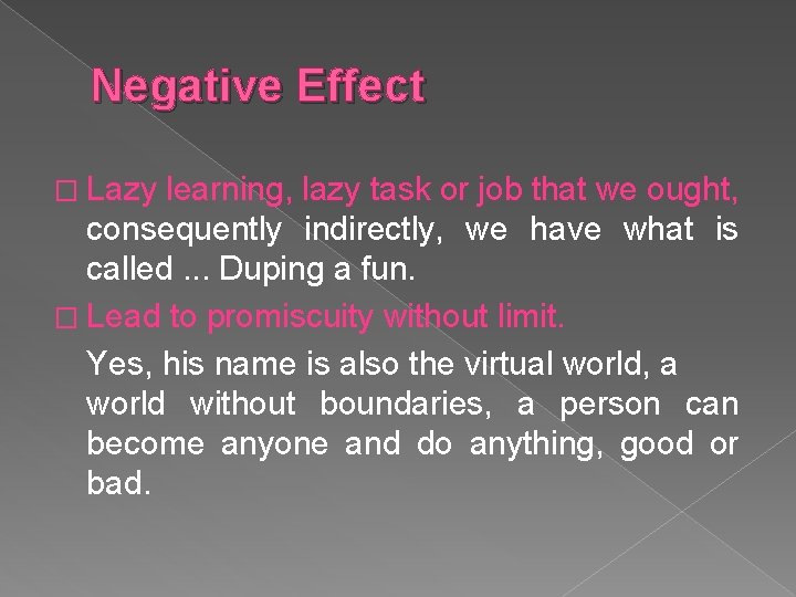 Negative Effect � Lazy learning, lazy task or job that we ought, consequently indirectly,
