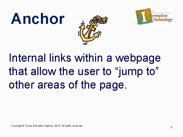 Anchor Link Internal links within a webpage that allow the user to “jump to”