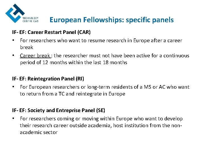 European Fellowships: specific panels IF- EF: Career Restart Panel (CAR) • For researchers who