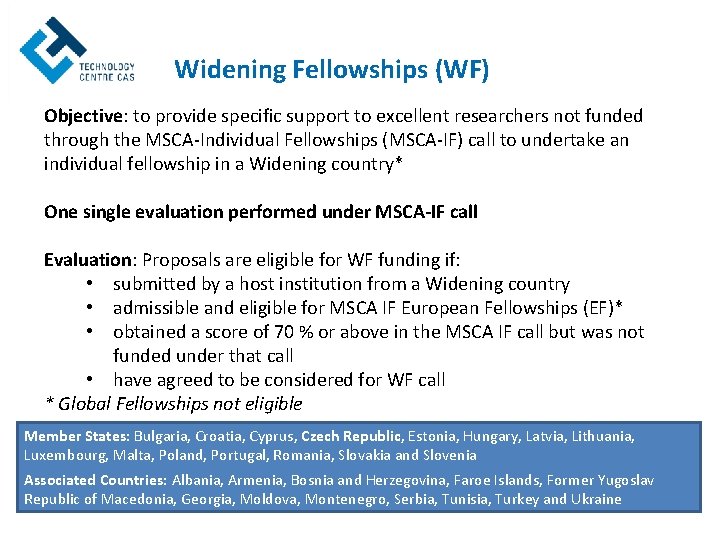 Widening Fellowships (WF) Objective: to provide specific support to excellent researchers not funded through