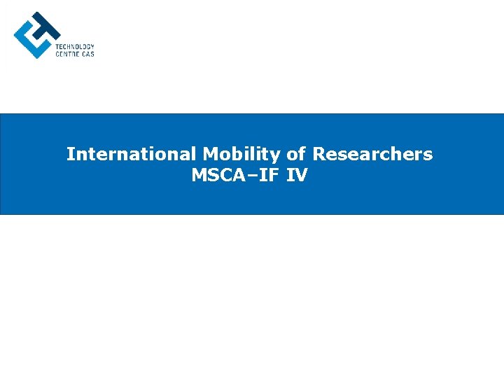 International Mobility of Researchers MSCA–IF IV 