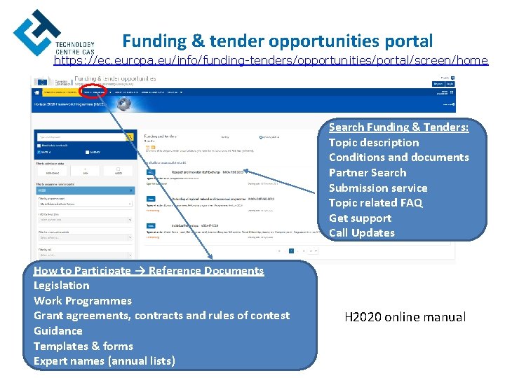 Funding & tender opportunities portal https: //ec. europa. eu/info/funding-tenders/opportunities/portal/screen/home Search Funding & Tenders: Topic