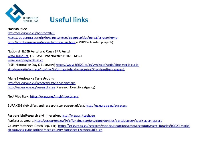 Useful links Horizon 2020 http: //ec. europa. eu/horizon 2020 https: //ec. europa. eu/info/funding-tenders/opportunities/portal/screen/home http: