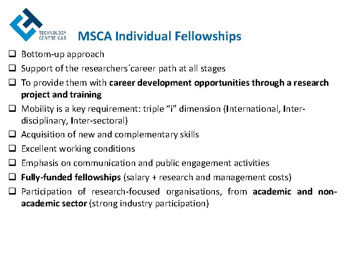 MSCA Individual Fellowships q Bottom-up approach q Support of the researchers´career path at all