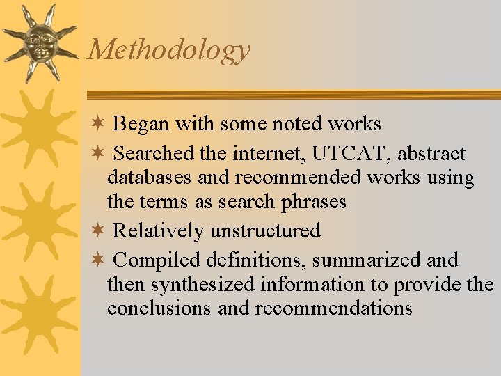 Methodology ¬ Began with some noted works ¬ Searched the internet, UTCAT, abstract databases