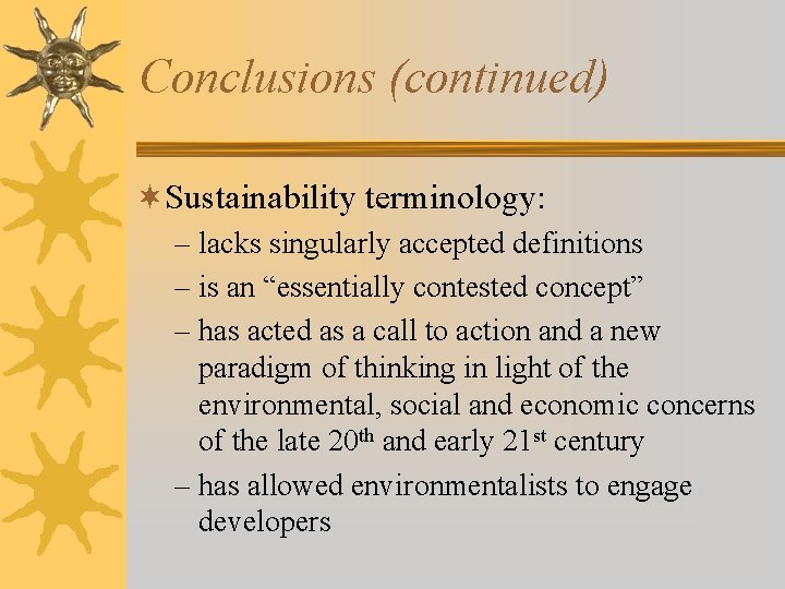 Conclusions (continued) ¬Sustainability terminology: – lacks singularly accepted definitions – is an “essentially contested