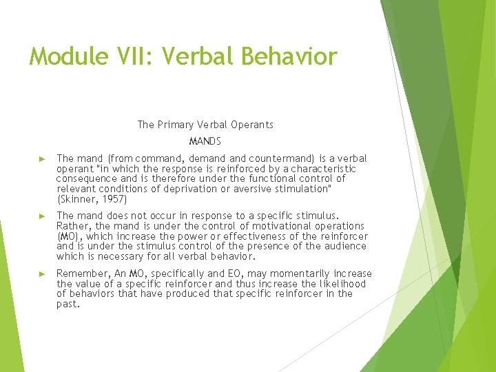 Module VII: Verbal Behavior The Primary Verbal Operants MANDS ► The mand (from command,
