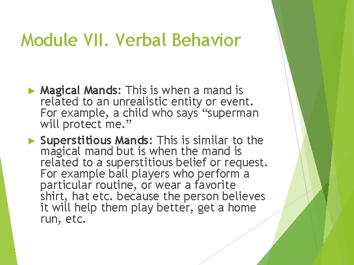 Module VII. Verbal Behavior Magical Mands: This is when a mand is related to
