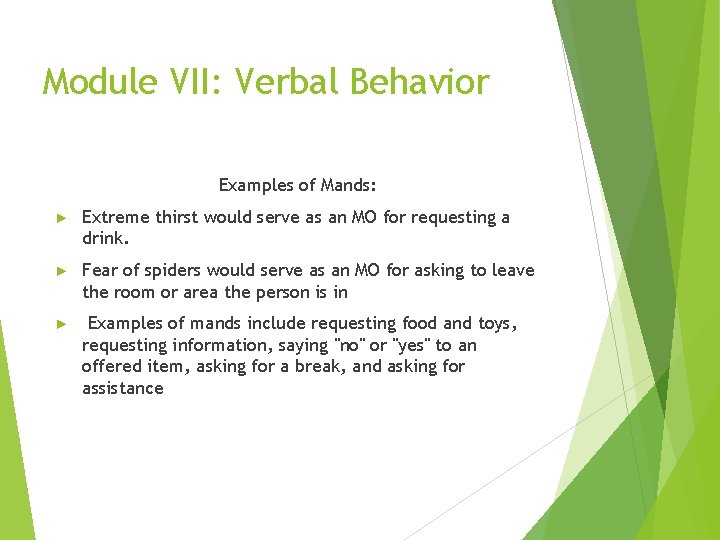 Module VII: Verbal Behavior Examples of Mands: ► Extreme thirst would serve as an