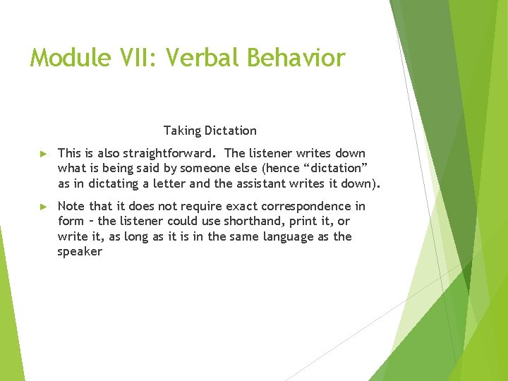 Module VII: Verbal Behavior Taking Dictation ► This is also straightforward. The listener writes