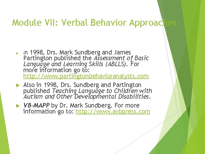 Module VII: Verbal Behavior Approaches ► ► ► In 1998, Drs. Mark Sundberg and
