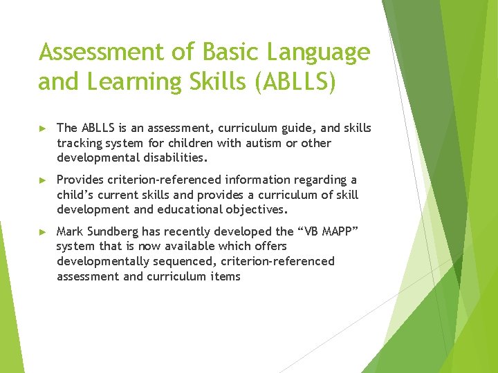 Assessment of Basic Language and Learning Skills (ABLLS) ► The ABLLS is an assessment,
