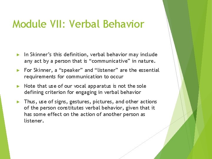 Module VII: Verbal Behavior ► In Skinner’s this definition, verbal behavior may include any