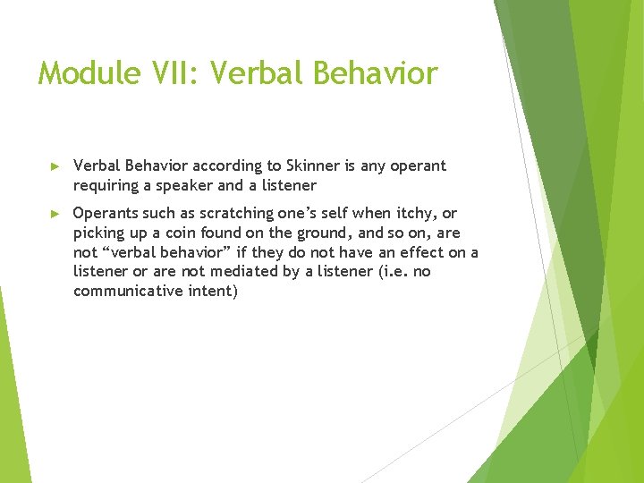 Module VII: Verbal Behavior ► Verbal Behavior according to Skinner is any operant requiring
