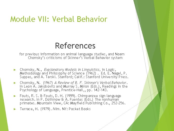 Module VII: Verbal Behavior References for previous information on animal language studies, and Noam