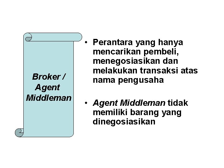 Broker / Agent Middleman • Perantara yang hanya mencarikan pembeli, menegosiasikan dan melakukan transaksi