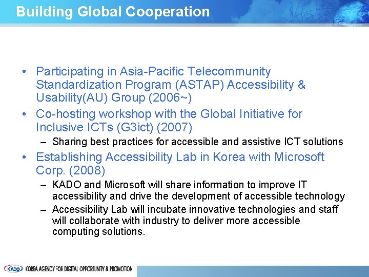 Building Global Cooperation • Participating in Asia-Pacific Telecommunity Standardization Program (ASTAP) Accessibility & Usability(AU)