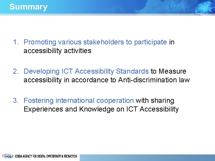 Summary 1. Promoting various stakeholders to participate in accessibility activities 2. Developing ICT Accessibility