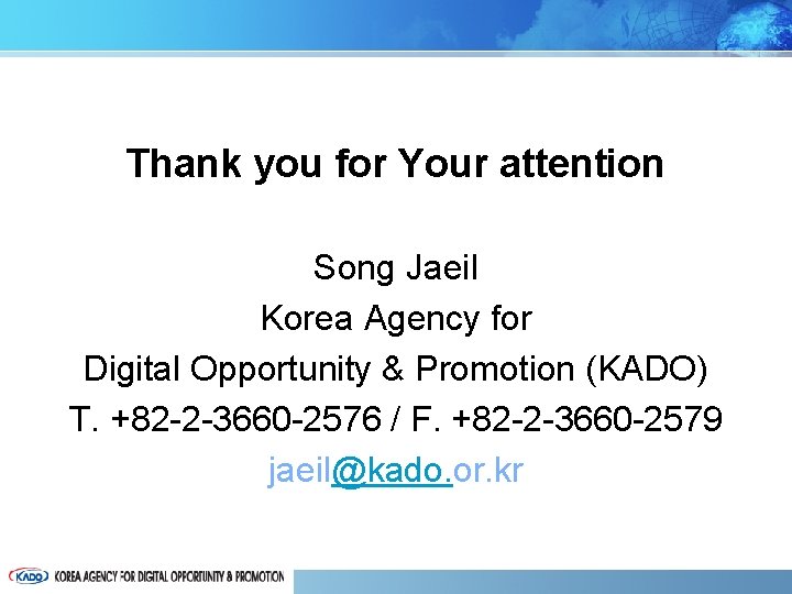Thank you for Your attention Song Jaeil Korea Agency for Digital Opportunity & Promotion