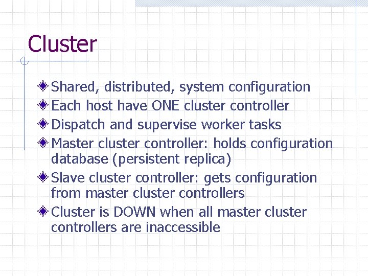 Cluster Shared, distributed, system configuration Each host have ONE cluster controller Dispatch and supervise