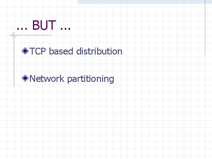 . . . BUT. . . TCP based distribution Network partitioning 