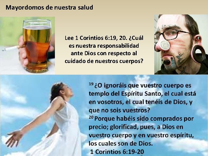 Mayordomos de nuestra salud Lee 1 Corintios 6: 19, 20. ¿Cuál es nuestra responsabilidad