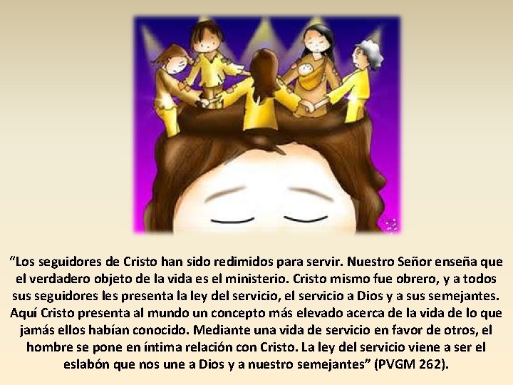 “Los seguidores de Cristo han sido redimidos para servir. Nuestro Señor enseña que el