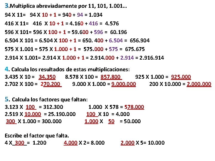 3. Multiplica abreviadamente por 11, 101, 1. 001… 94 X 11= 94 X 10