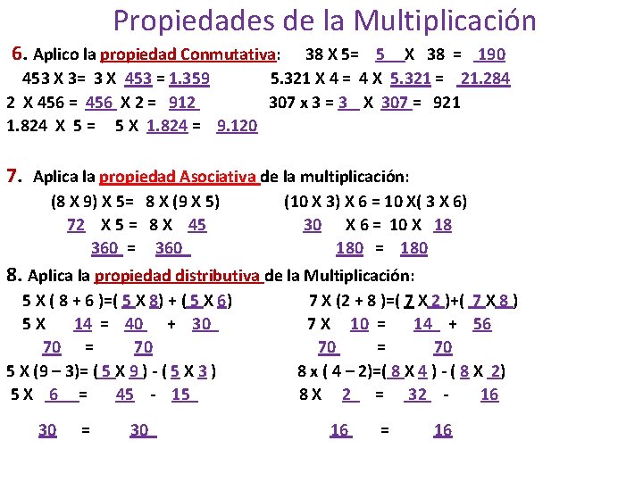  Propiedades de la Multiplicación 6. Aplico la propiedad Conmutativa: 453 X 3= 3