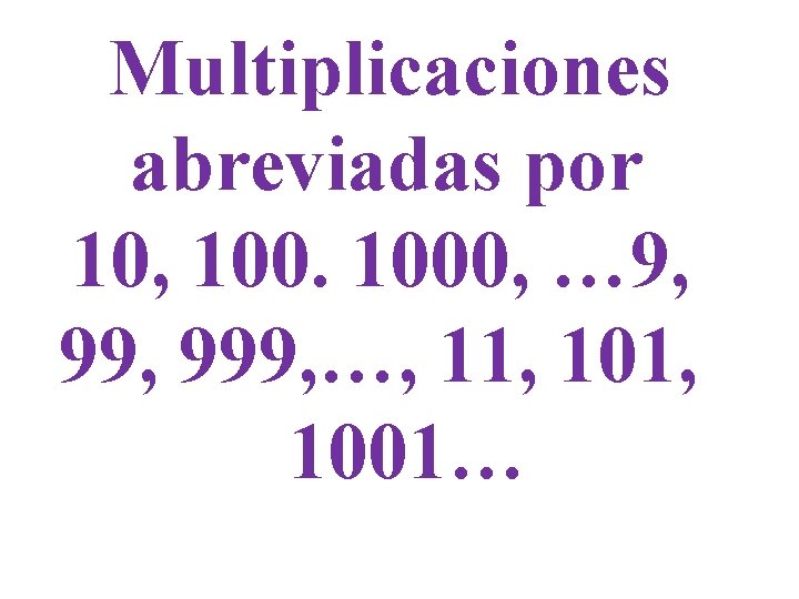 Multiplicaciones abreviadas por 10, 1000, … 9, 999, …, 11, 1001… 
