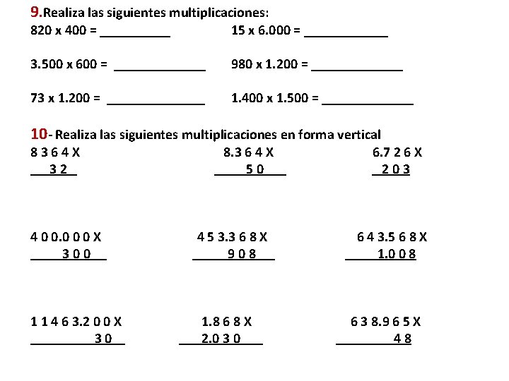 9. Realiza las siguientes multiplicaciones: 820 x 400 = _____ 15 x 6. 000