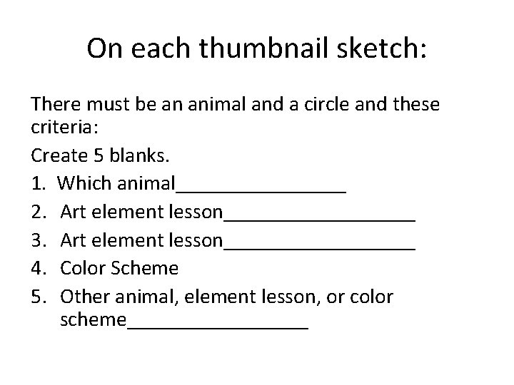 On each thumbnail sketch: There must be an animal and a circle and these