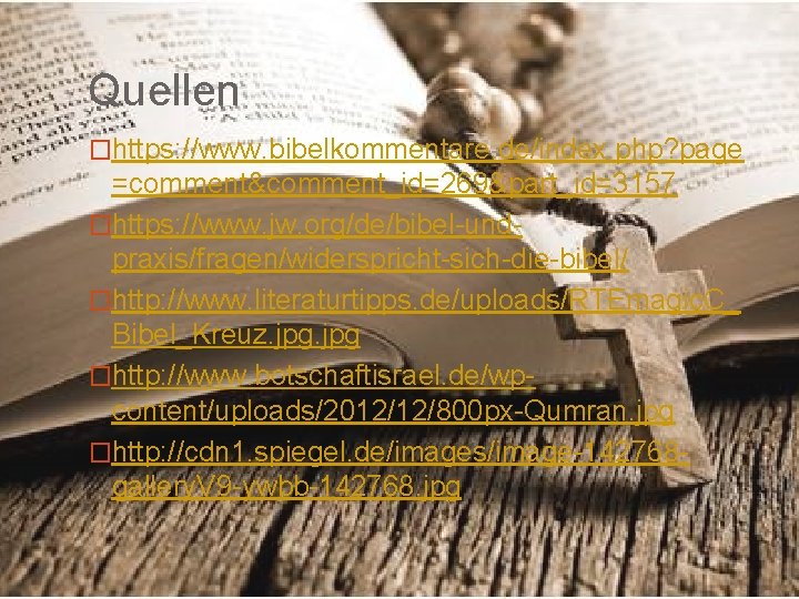 Quellen �https: //www. bibelkommentare. de/index. php? page =comment&comment_id=269&part_id=3157 �https: //www. jw. org/de/bibel-undpraxis/fragen/widerspricht-sich-die-bibel/ �http: //www.