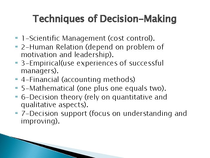 Techniques of Decision-Making 1 -Scientific Management (cost control). 2 -Human Relation (depend on problem